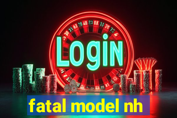 fatal model nh